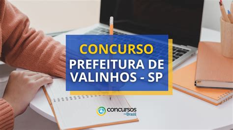 Concurso Prefeitura De Valinhos Sp Dois Editais Até R 116 Mil