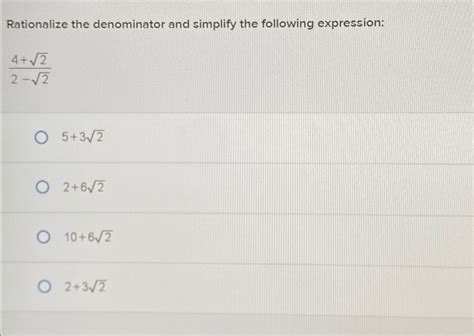 Solved Rationalize The Denominator And Simplify The
