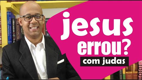 Jesus Errou Ao Escolher Um Traidor Pr Elias Rodrigues YouTube