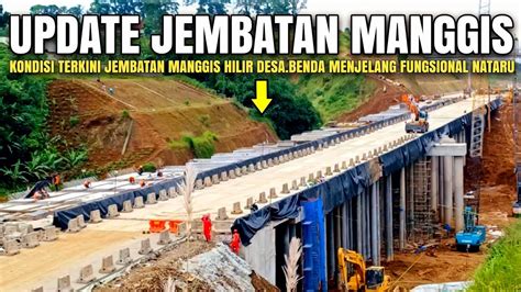 Tol Bocimi 22 Desember 2022 Update Jembatan Manggis Hilir Desa Benda