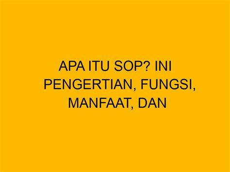 Apa Itu Sop Ini Pengertian Fungsi Manfaat Dan Tips Membuatnya