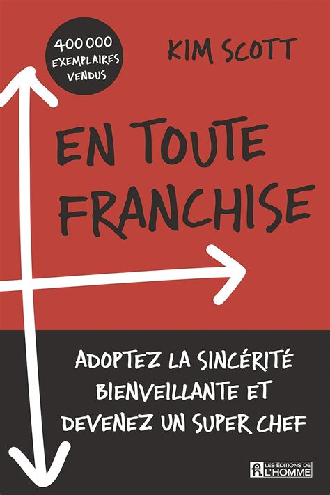 En toute franchise Adoptez la sincérité bienveillante et devenez un