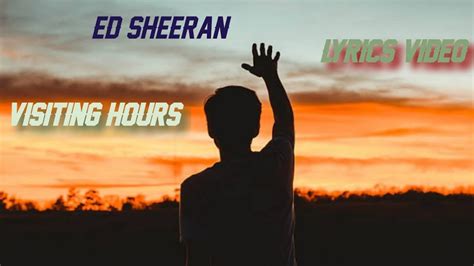 Ed Sheeran Visiting Hours Lyrics YouTube