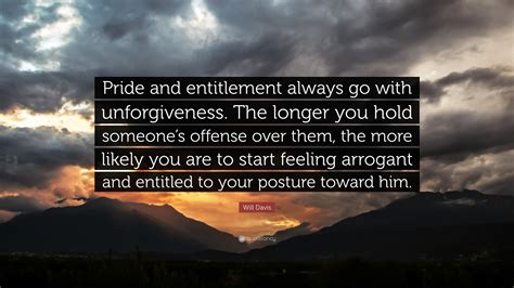 Will Davis Quote Pride And Entitlement Always Go With Unforgiveness