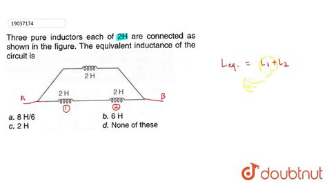 Three Pure Inductors Each Of H Are Connected As Shown In The Figure