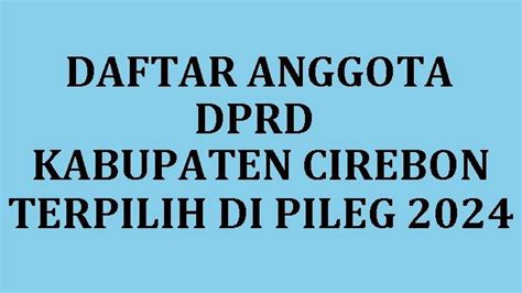 Daftar Nama Semua Anggota DPRD Kabupaten Cirebon Jawa Barat Terpilih Di