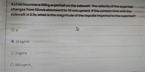 Solved A Child Bounces A 100 G Superball On The Sidewalk The Velocity