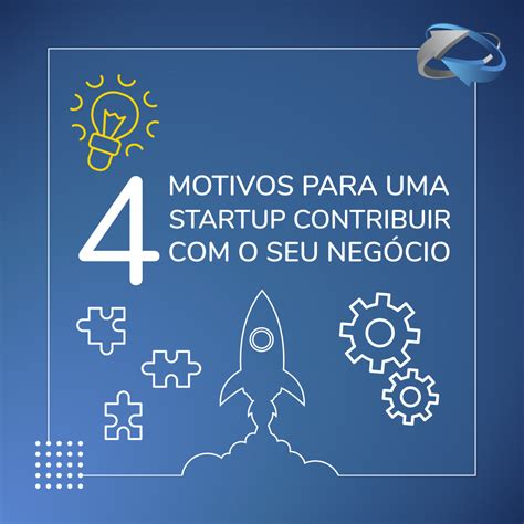 Motivos Para Uma Startup Contribuir O Seu Neg Cio