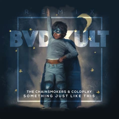 The Chainsmokers Coldplay Something Just Like This Bvd Kult Remix