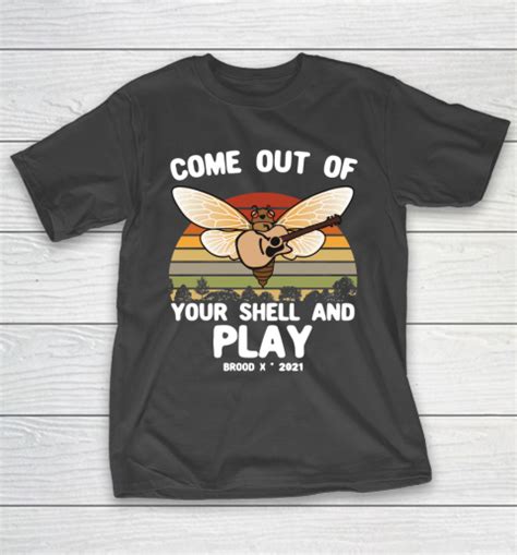 Cicada 2021 Tshirt Come Out Of Your Shell And Play Cicada Brood X 2021