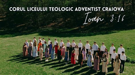 Corul Liceului Teologic Adventist Craiova Ioan 3 16 Videoclip