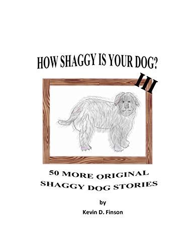 How Shaggy is Your Dog? III: 50 More Original Shaggy Dog Stories by ...