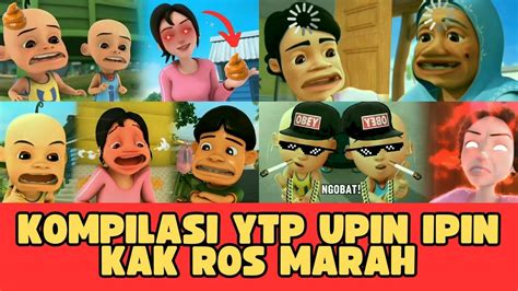 Kompilasi Ytp Upin Ipin Absurd Gajelas Kak Ros Marah Youtube