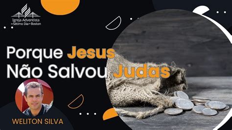 Culto Weliton Silva Porque Jesus N O Salvou Judas Youtube