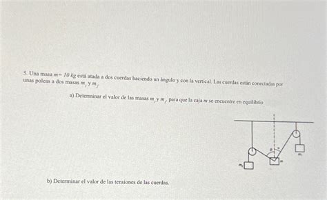 Una Masa M Kg Est Atada A Dos Cuerdas Haciendo Chegg