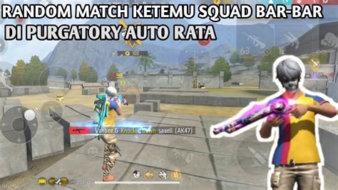 RANDOM MATCH KETEMU SQUAD BAR BAR DI PURGATORY AUTO RATA YouTube