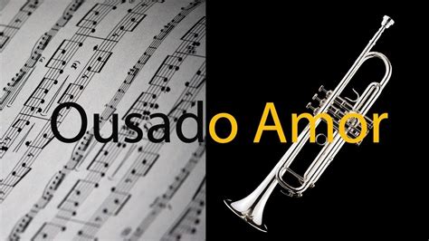 Ousado Amor Isaias Saad Partitura Para Trompete Cover Gr Tis