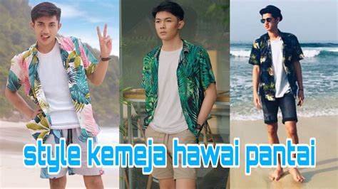 STYLE COWOK KEMEJA HAWAII PANTAI KEREN YouTube