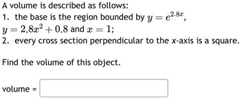 Solved A Volume Is Described As Follows Y 2 8x2 0 8 Andx 1 2 Every Cross Section