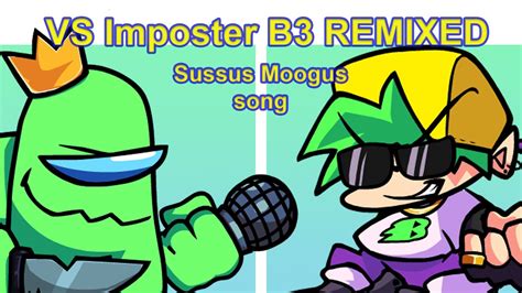 Friday Night Funkin Vs Imposter B Remixed Sussus Moogus Song Fnf