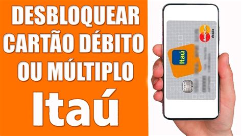 Como Desbloquear Cartão de Débito ou Múltiplo do Itaú YouTube