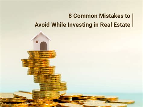 8 Common Mistakes To Avoid While Investing In Real Estate