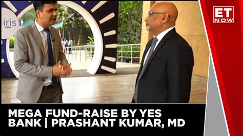 What Next After The Mega Fund Raise Prashant Kumar Md And Ceo Yes