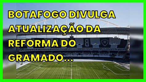 BOTAFOGO DIVULGA ATUALIZAÇÃO DA REFORMA DO GRAMADO DE NILTON SANTOS