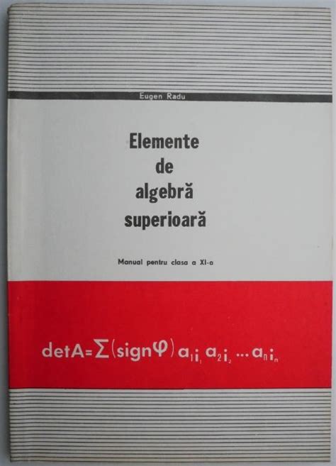 Elemente De Algebra Superioara Manual Pentru Clasa A XI A Eugen Radu