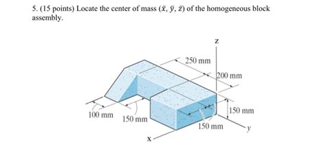 Solved 5 15 Points Locate The Center Of Mass X Y Z Of Chegg