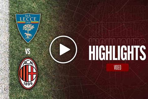 Highlights Lecce Milan La Sintesi Della Partita Di Serie A Video