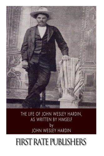 The Life Of John Wesley Hardin As Written By Himself By John Wesley