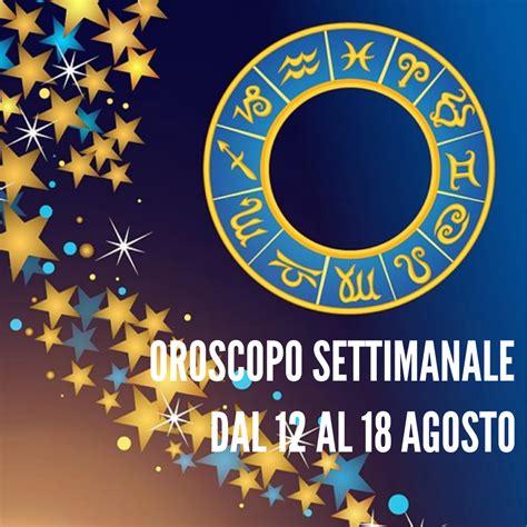 L Oroscopo Della Settimana Dal Al Agosto Webmagazine