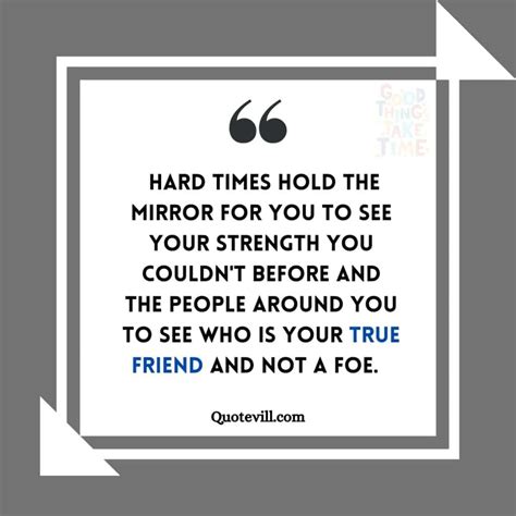 60 Motivational Hard Times Will Always Reveal True Friends Quotes