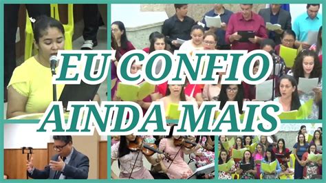 Eu Confio Ainda Mais Coral Igreja Apost Lica Maracaju Youtube