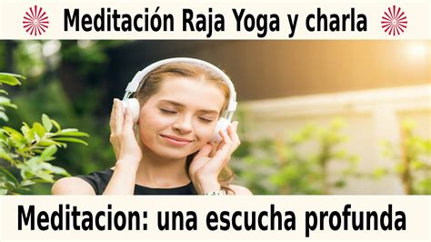 Meditaci N Raja Yoga Y Charla Meditaci N Una Escucha Profunda Con