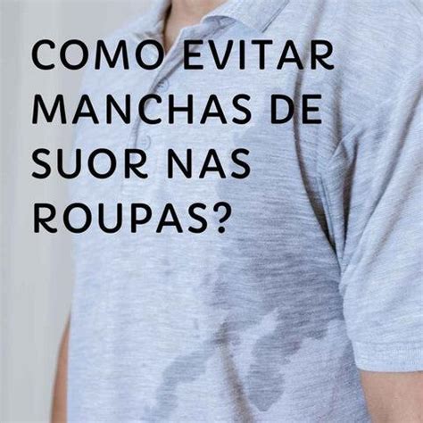 Como Evitar Manchas De Suor Nas Roupas Visto Bio