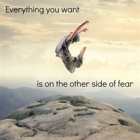 Everything You Want Is On The Other Side Of Fear The Other Side