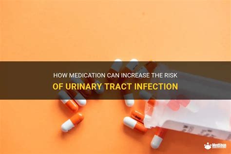 How Medication Can Increase The Risk Of Urinary Tract Infection Medshun