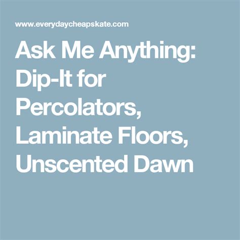 Ask Me Anything Dip It For Percolators Laminate Floors Unscented