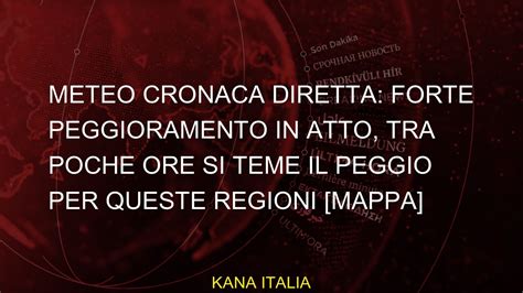 Meteo Cronaca Diretta Forte Peggioramento In Atto Tra Poche Ore Si