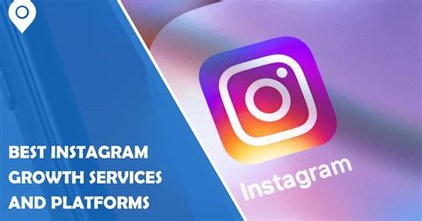 Best Instagram Growth Services And Platforms That Will Help You