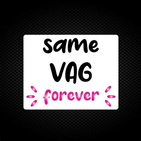 Same Vag Forever Vinyl Sticker Rude Decals Slightly Disturbed