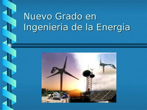 Ppt Nuevo Grado En Ingenieria De La Energia En Que Consiste La