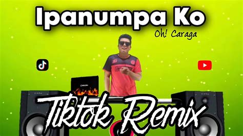 Ipanumpa Ko Remix Tiktok Terbaru Dj Slow Remix Oh Caraga Ft