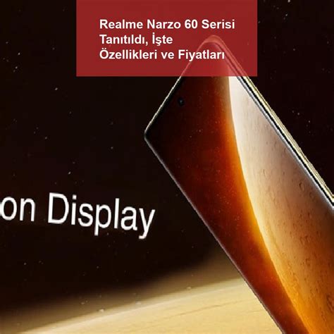 Realme Narzo 60 Serisi Tanıtıldı İşte Özellikleri Ve Fiyatları