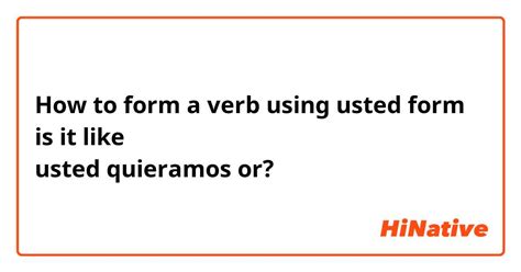 How To Form A Verb Using Usted Form Is It Like Usted Quieramos Or