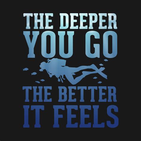 Deeper You Go Diving Ocean Freediving Sea Apnea Dive Shirt Diving T