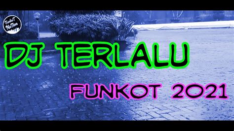 Dj Terlalu Funkot Youtube