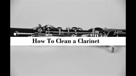 How To Clean A Clarinet Maintaining A Clarinet Youtube